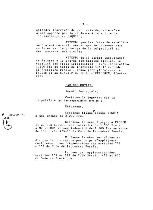 Condamne Eliane pouse BEGUIN  une amende de 3 .000 Frs , Condamne la mme  payer  FAQUIN et au S.N.A.P.C., une indemnit de 1.500 Frs et  Me REIMONEN, une indemnit de 1.500 Frs