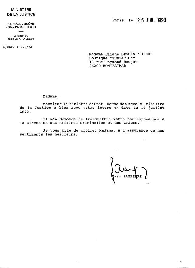 Monsieur le Ministre d'Etat, Garde des Sceaux me demande de transmettre votre correspondance  la Direction  des Affaires Criminelles et des Grces. Sign M. Marc Sampieri